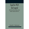 Egyptian Myth And Legend With Historical Narrative Notes On Race Problems Comparative Beliefs Etc.
