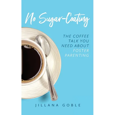 No Sugar Coating: The Coffee Talk You Need About Foster Parenting