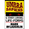 Umbra Sapiens & Other Lurking Life-Forms