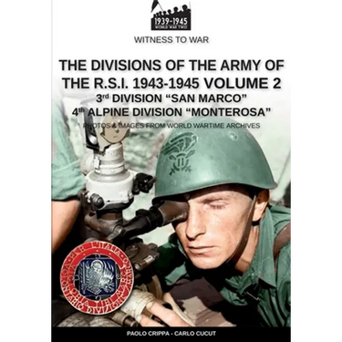 The divisions of the army of the R.S.I. 1943-1945 - Vol. 2: 3rd Marine Division "San Marco" 4th Alpine Division "Monterosa"