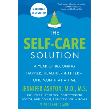 The Self-Care Solution: A Year of Becoming Happier, Healthier, and Fitter--One Month at a Time