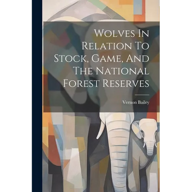 Wolves In Relation To Stock, Game, And The National Forest Reserves