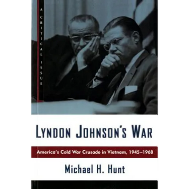 Lyndon Johnson's War: America's Cold War Crusade in Vietnam, 1945-1968