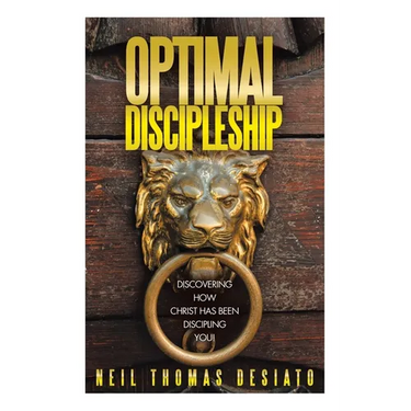 Optimal Discipleship: Discovering How Christ Has Been Discipling You!