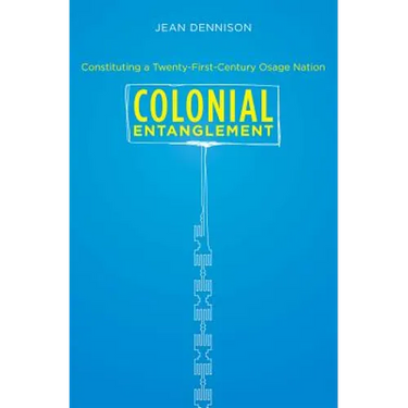 Colonial Entanglement: Constituting a Twenty-First-Century Osage Nation