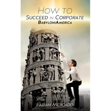 How to Succeed in Corporate Babyloniamerica