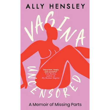 Vagina Uncensored: A Memoir of Missing Parts