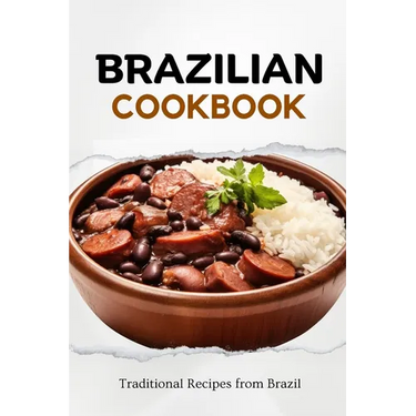 Brazilian Cookbook: Traditional Recipes from Brazil