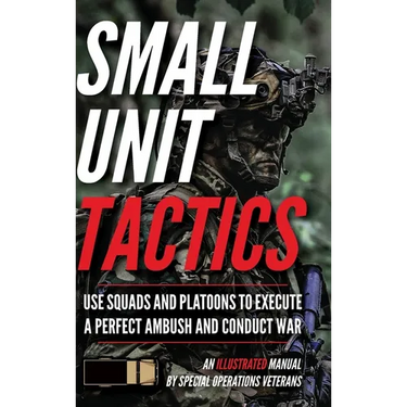 Small Unit Tactics: An Illustrated Manual