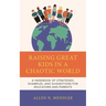 Raising Great Kids in a Chaotic World: A Handbook of Strategies, Examples, and Suggestions for Educators and Parents