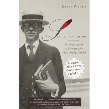 The Scarlet Professor: Newton Arvin: A Literary Life Shattered by Scandal (Stonewall Book Award Winner)
