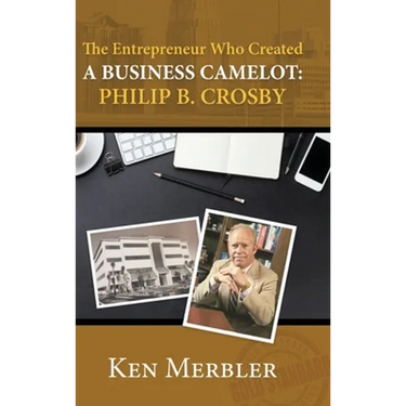 The Entrepreneur Who Created A Business Camelot: Philip B. Crosby