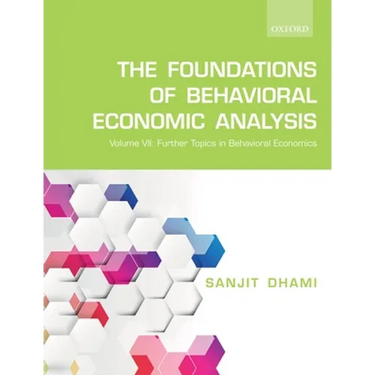 The Foundations of Behavioral Economic Analysis: Volume VII: Further Topics in Behavioral Economics