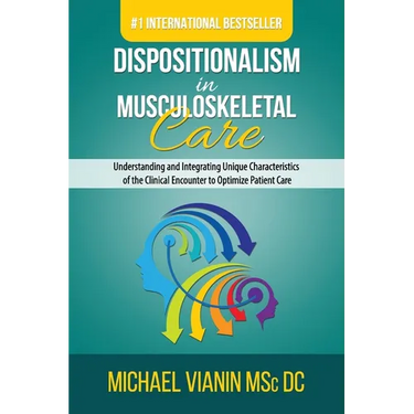 Dispositionalism in Musculoskeletal Care: Understanding and Integrating Unique Characteristics of the Clinical Encounter to Optimize Patient Care
