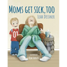 Mom's Get Sick, Too