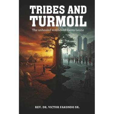 Tribes and Turmoil: The Unhealed Wounds of Sierra Leone
