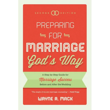 Preparing for Marriage God's Way: A Step-By-Step Guide for Marriage Success Before and After the Wedding