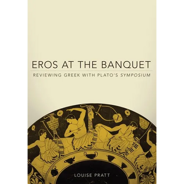 Eros at the Banquet: Reviewing Greek with Plato's Symposium Volume 40
