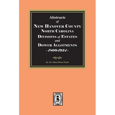 Abstracts of New Hanover County, North Carolina Divisions of Estates and Dower Allotments, 1800-1934