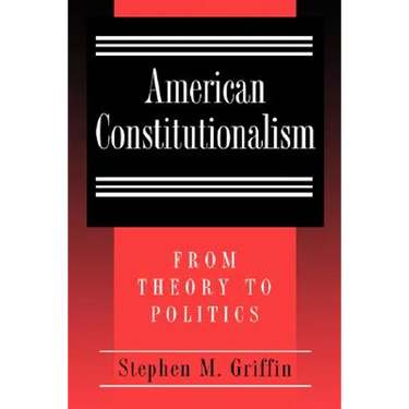 American Constitutionalism: From Theory to Politics