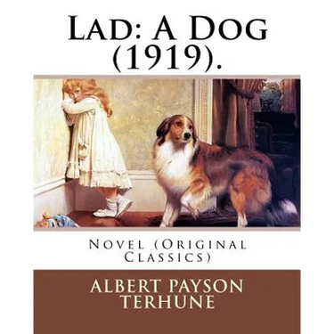 Lad: A Dog (1919). By: Albert Payson Terhune: Novel (Original Classics)