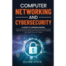 Computer Networking and Cybersecurity: A Guide to Understanding Communications Systems, Internet Connections, and Network Security Along with Protecti
