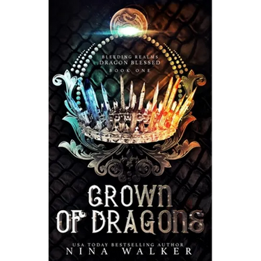 Crown of Dragons: Bleeding Realms - Dragon Blessed Book One