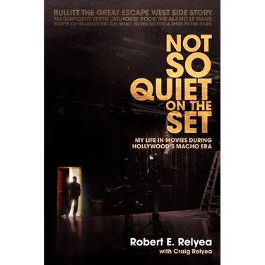 Not So Quiet on the Set: My Life in Movies During Hollywood's Macho Era
