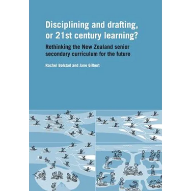 Disciplining and Drafting, or 21st Century Learning? Rethinking the New Zealand Senior Secondary Curriculum for the Future