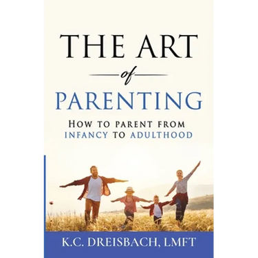 The Art of Parenting: How to Parent from Infancy to Adulthood