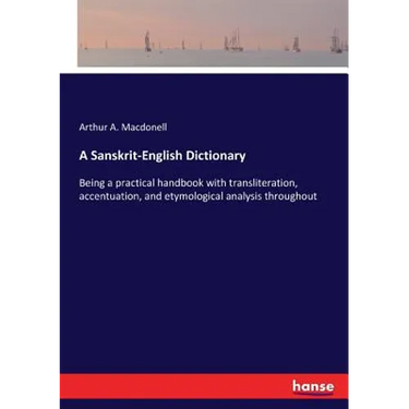 A Sanskrit-English Dictionary: Being a practical handbook with transliteration, accentuation, and etymological analysis throughout
