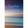 Together Is Home: The Healing Messages of A Course in Miracles