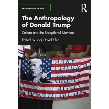 The Anthropology of Donald Trump: Culture and the Exceptional Moment