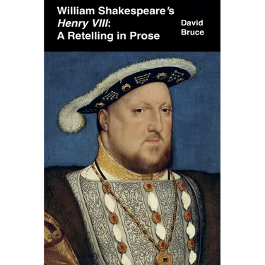 William Shakespeare's Henry VIII: A Retelling in Prose