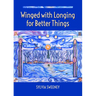 Winged with Longing for Better Things