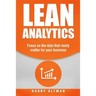 Lean Analytics: Focus on Data That Really Matter for Your Business