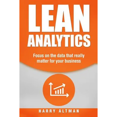 Lean Analytics: Focus on Data That Really Matter for Your Business