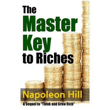 The Master Key to Riches - A Sequel to Think and Grow Rich