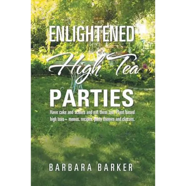 Enlightened High Tea Parties: Have Cake and Scones and Eat Them Too. Plant Based High Teas Menus, Recipes, Party Themes and Classes.