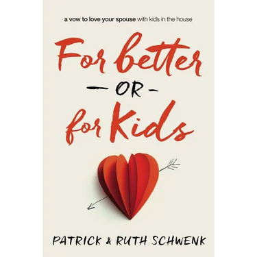 The For Better or for Kids: A Vow to Love Your Spouse with Kids in the House