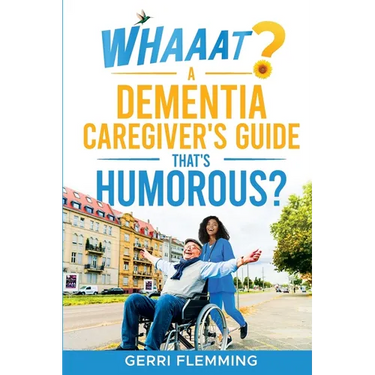 Whaaat? A Dementia Caregiver's Guide That's Humorous?