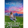 Wednesday Walks & Wags: An Uplifting Womens Fiction Novel of Friendship and Rescue Dogs