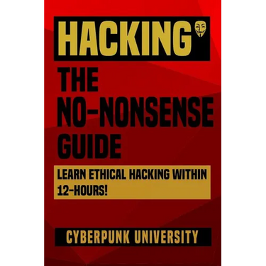 Hacking: The No-Nonsense Guide: Learn Ethical Hacking Within 12 Hours!