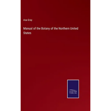 Manual of the Botany of the Northern United States