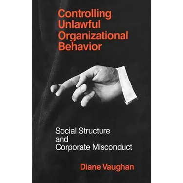 Controlling Unlawful Organizational Behavior: Social Structure and Corporate Misconduct