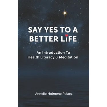 Say Yes to a Better Life: An Introduction To Health Literacy & Meditation