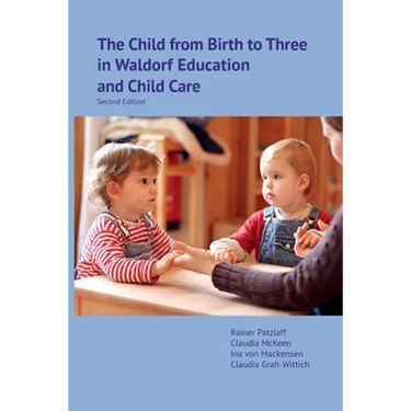 The Child from Birth to Three in Waldorf Education and Child Care: Second Edition