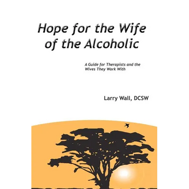 Hope for the Wife of the Alcoholic: : A Guide for Therapists and the Wives They Work With