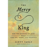 The Mercy King: How the Kindness of Jesus Heals Your Sin, Shame, and Weakness