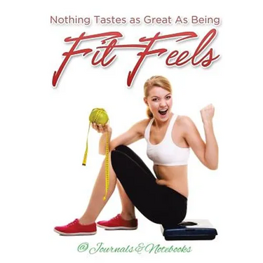 Nothing Tastes as Great As Being Fit Feels